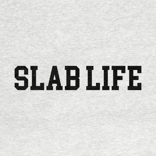 Slab Life - Black Lettering by BlackBoxHobby